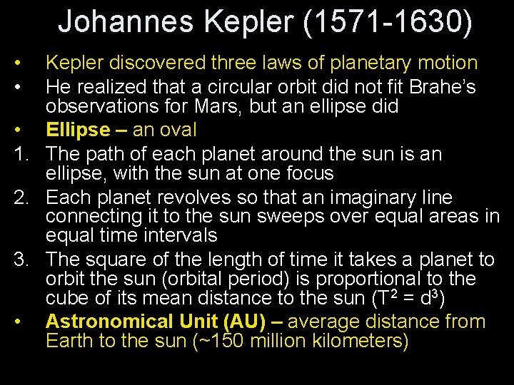 Johannes Kepler (1571 -1630) • • Kepler discovered three laws of planetary motion He