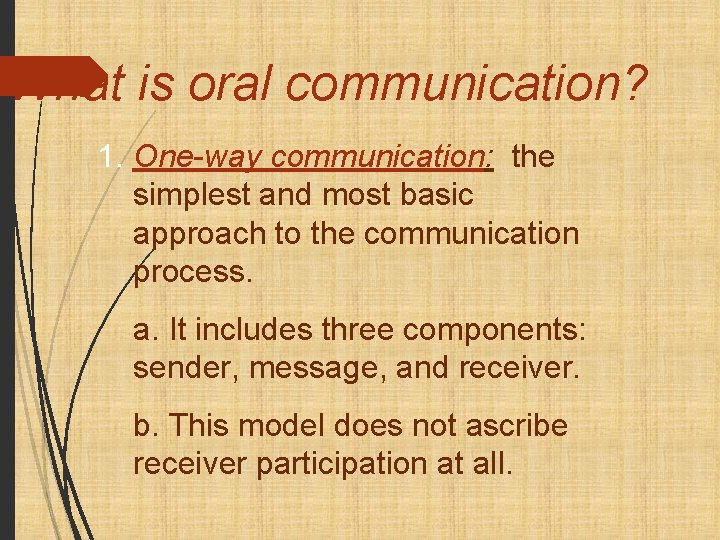 What is oral communication? 1. One-way communication: the simplest and most basic approach to