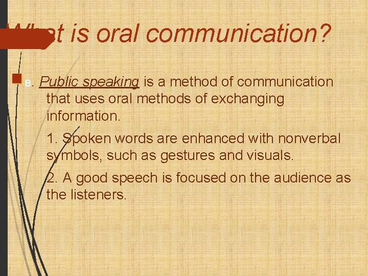 What is oral communication? B. Public speaking is a method of communication that uses
