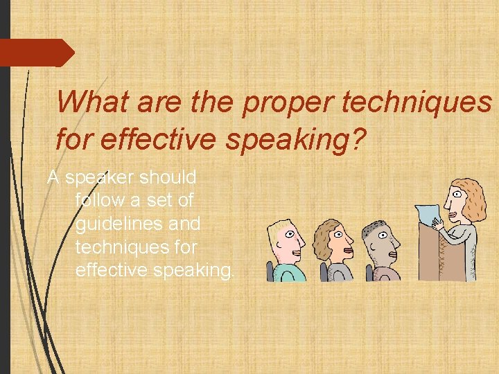 What are the proper techniques for effective speaking? A speaker should follow a set