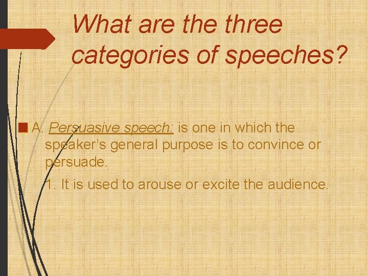 What are three categories of speeches? A. Persuasive speech: is one in which the