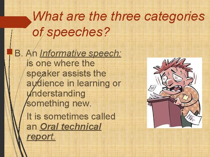 What are three categories of speeches? B. An Informative speech: is one where the
