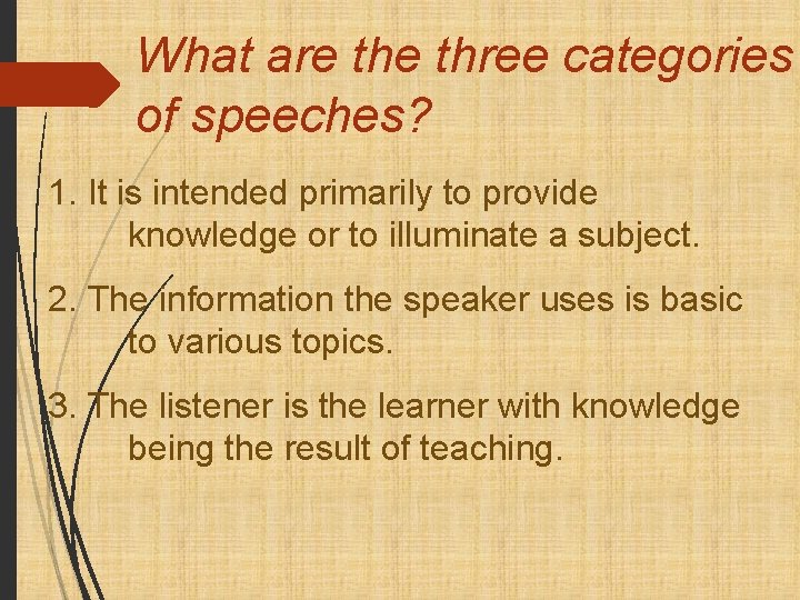 What are three categories of speeches? 1. It is intended primarily to provide knowledge