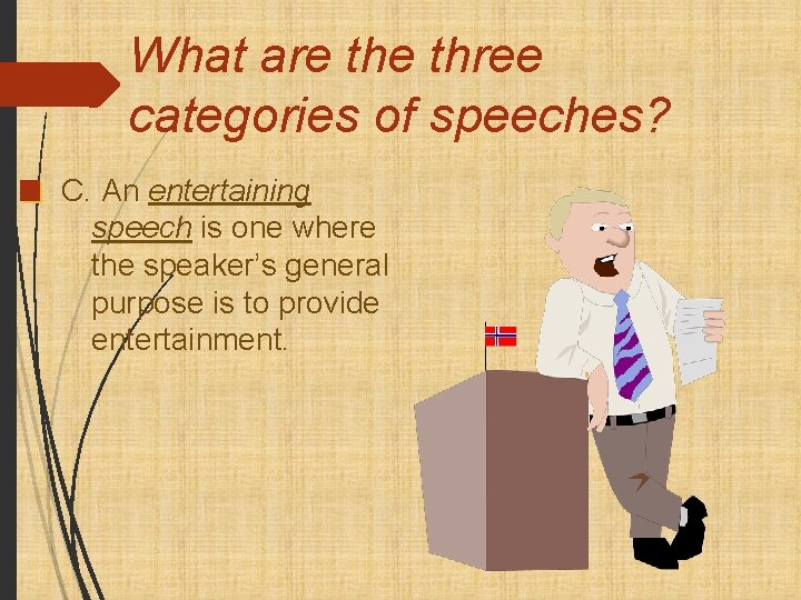 What are three categories of speeches? C. An entertaining speech is one where the