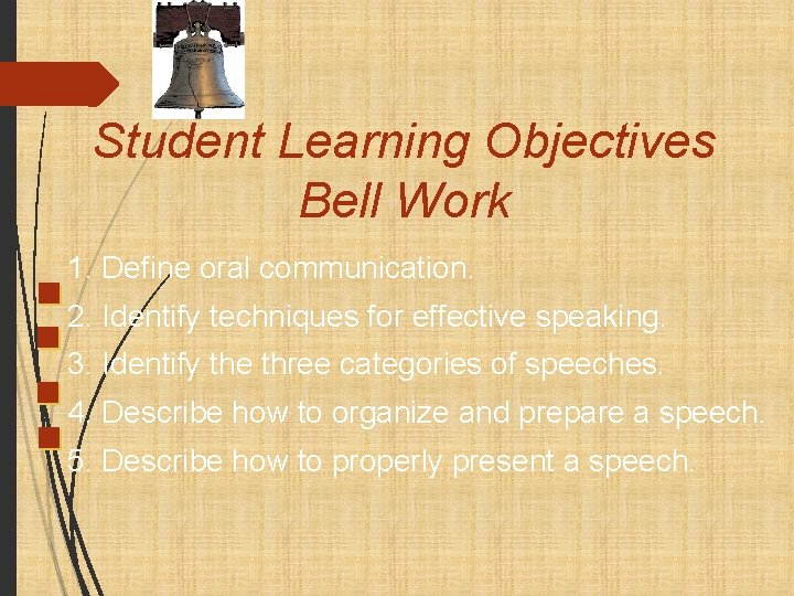 Student Learning Objectives Bell Work 1. Define oral communication. 2. Identify techniques for effective