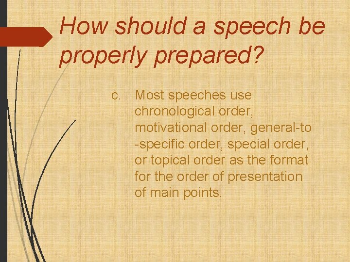 How should a speech be properly prepared? c. Most speeches use chronological order, motivational