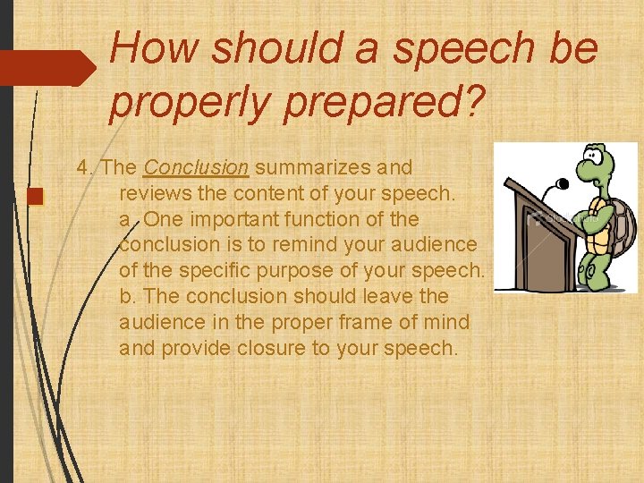 How should a speech be properly prepared? 4. The Conclusion summarizes and reviews the