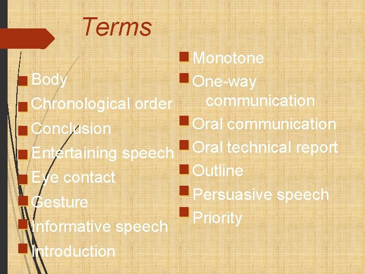 Terms Body Chronological order Conclusion Entertaining speech Eye contact Gesture Informative speech Introduction Monotone