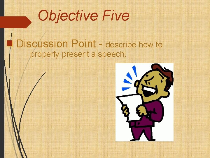 Objective Five Discussion Point - describe how to properly present a speech. 