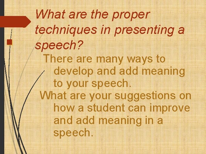 What are the proper techniques in presenting a speech? There are many ways to