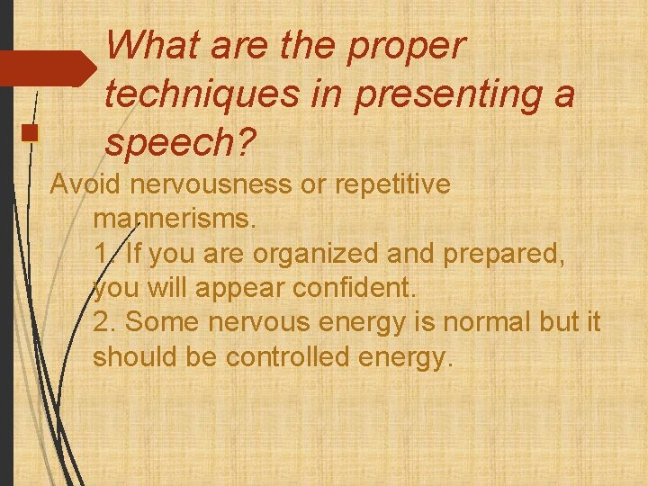 What are the proper techniques in presenting a speech? Avoid nervousness or repetitive mannerisms.