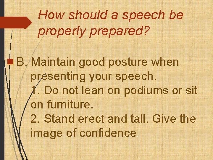 How should a speech be properly prepared? B. Maintain good posture when presenting your