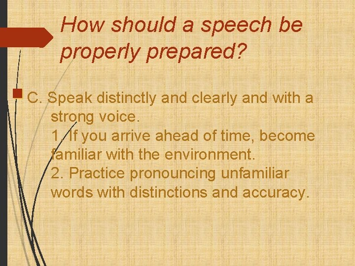 How should a speech be properly prepared? C. Speak distinctly and clearly and with