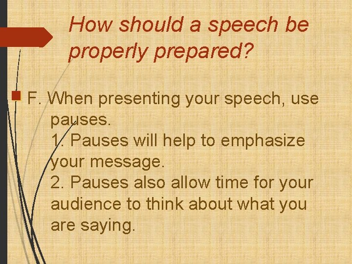 How should a speech be properly prepared? F. When presenting your speech, use pauses.