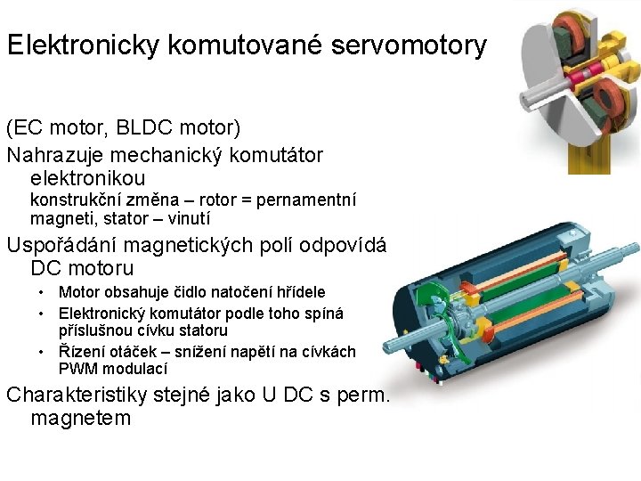 Elektronicky komutované servomotory (EC motor, BLDC motor) Nahrazuje mechanický komutátor elektronikou konstrukční změna –