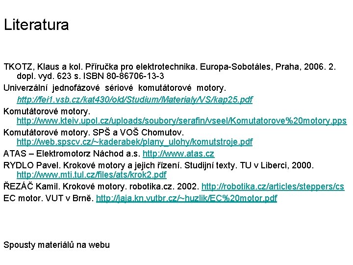 Literatura TKOTZ, Klaus a kol. Příručka pro elektrotechnika. Europa-Sobotáles, Praha, 2006. 2. dopl. vyd.