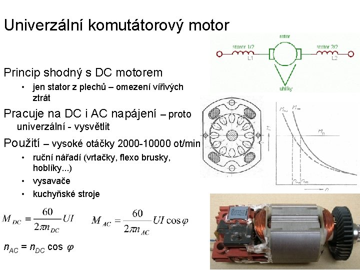 Univerzální komutátorový motor Princip shodný s DC motorem • jen stator z plechů – Univerzální komutátorový motor Princip shodný s DC motorem • jen stator z plechů –