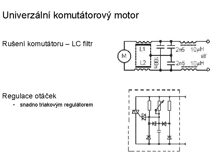 Univerzální komutátorový motor Rušení komutátoru – LC filtr Regulace otáček • snadno triakovým regulátorem