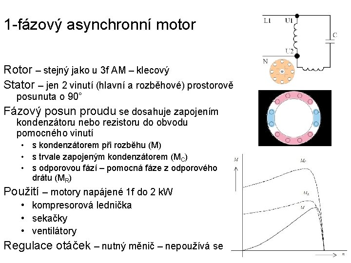 1 -fázový asynchronní motor Rotor – stejný jako u 3 f AM – klecový