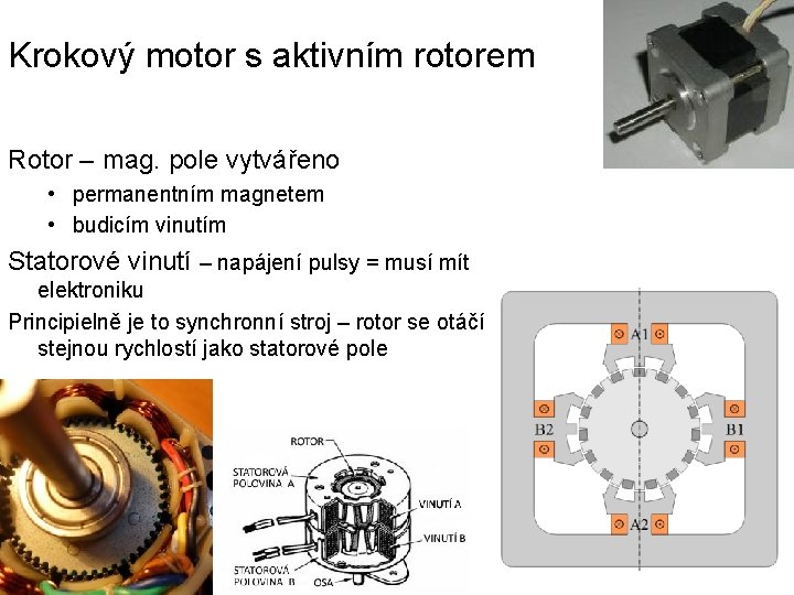 Krokový motor s aktivním rotorem Rotor – mag. pole vytvářeno • permanentním magnetem •