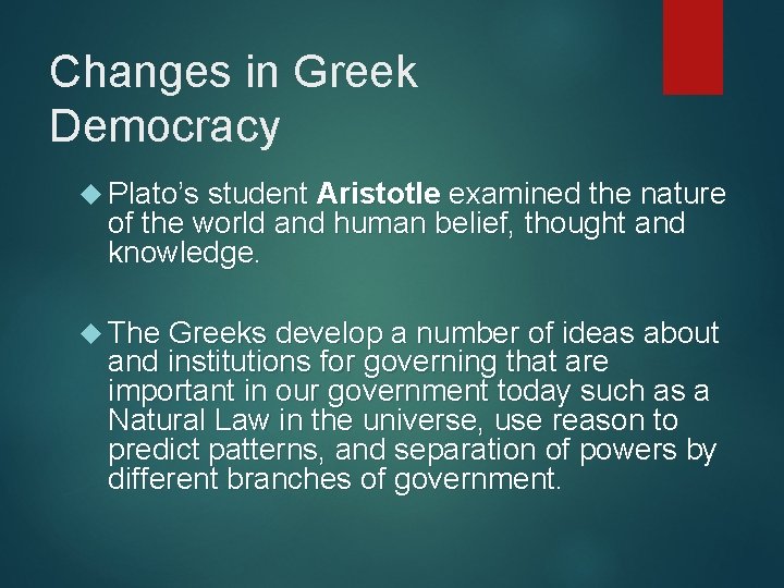 Changes in Greek Democracy Plato’s student Aristotle examined the nature of the world and