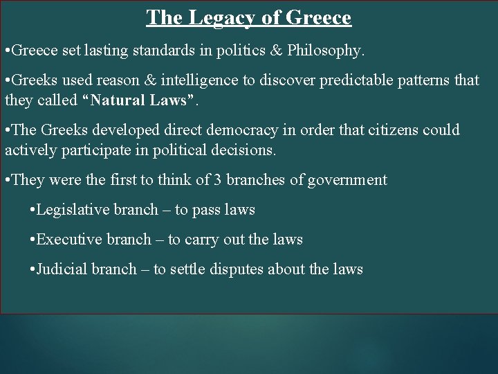 The Legacy of Greece • Greece set lasting standards in politics & Philosophy. •