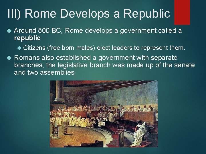 III) Rome Develops a Republic Around 500 BC, Rome develops a government called a