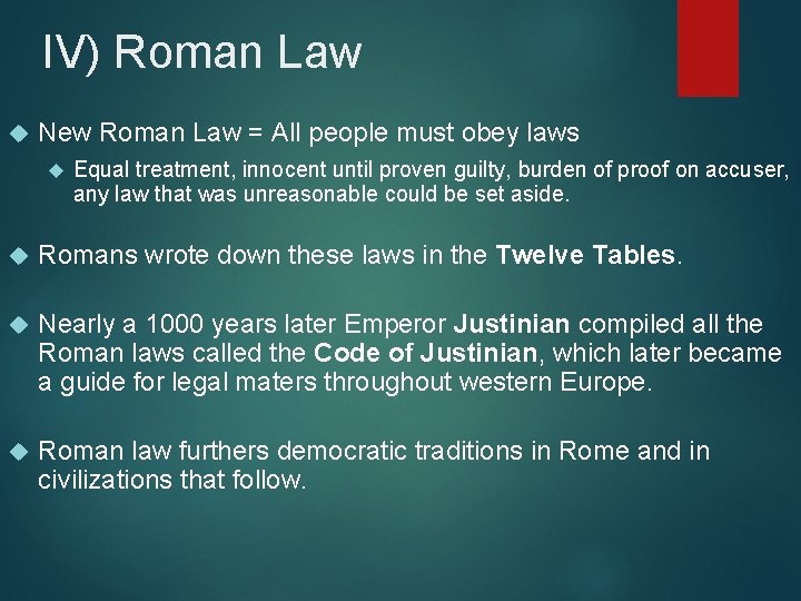 IV) Roman Law New Roman Law = All people must obey laws Equal treatment,