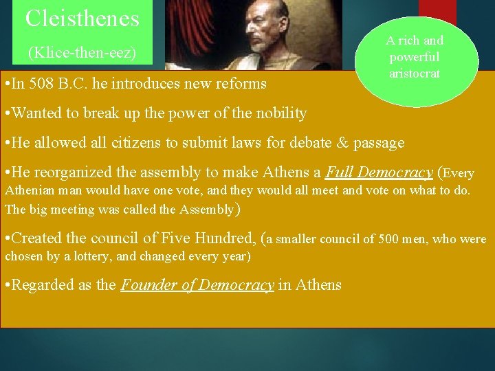 Cleisthenes (Klice-then-eez) • In 508 B. C. he introduces new reforms A rich and