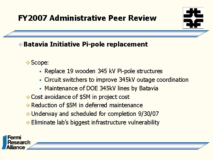 FY 2007 Administrative Peer Review ² Batavia Initiative Pi-pole replacement v Scope: Replace 19