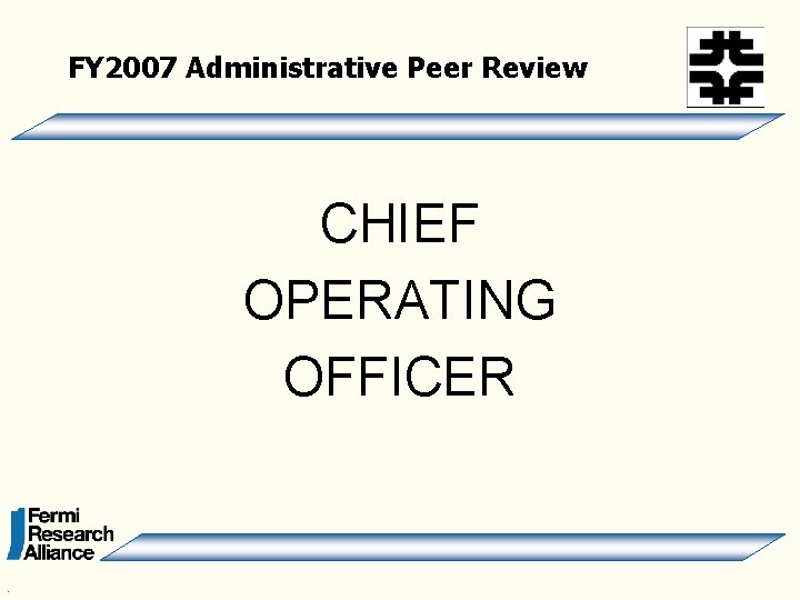 FY 2007 Administrative Peer Review CHIEF OPERATING OFFICER . 