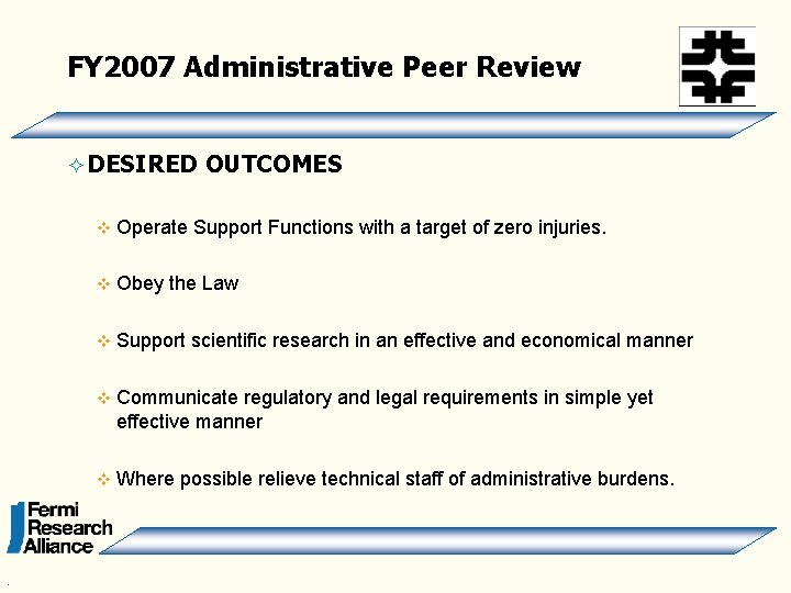 FY 2007 Administrative Peer Review ² DESIRED . OUTCOMES v Operate Support Functions with