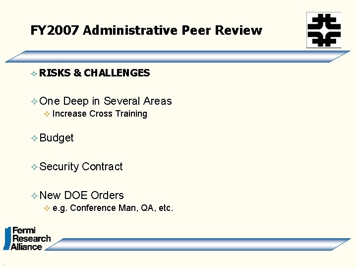 FY 2007 Administrative Peer Review ² RISKS & CHALLENGES ² One Deep in Several