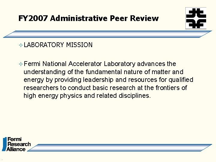 FY 2007 Administrative Peer Review ² LABORATORY ² Fermi MISSION National Accelerator Laboratory advances