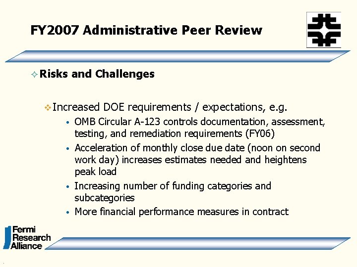 FY 2007 Administrative Peer Review ² Risks and Challenges v Increased DOE requirements /