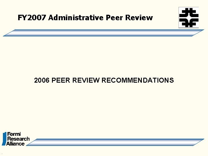 FY 2007 Administrative Peer Review 2006 PEER REVIEW RECOMMENDATIONS . 