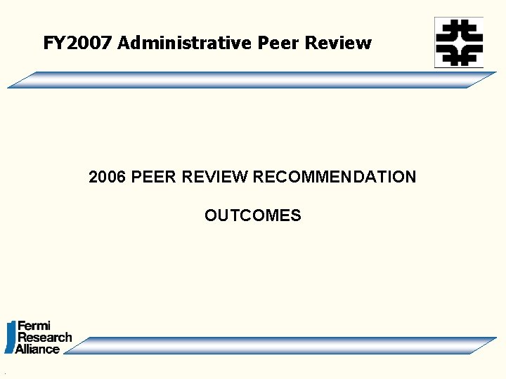 FY 2007 Administrative Peer Review 2006 PEER REVIEW RECOMMENDATION OUTCOMES . 