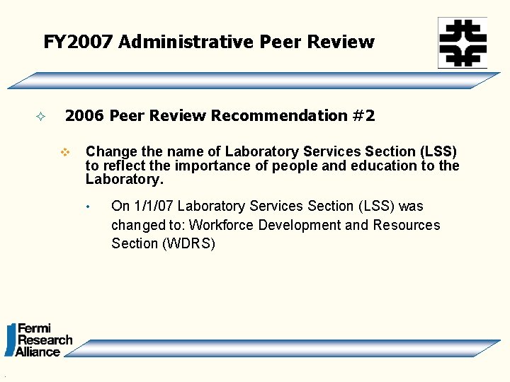 FY 2007 Administrative Peer Review ² 2006 Peer Review Recommendation #2 v Change the