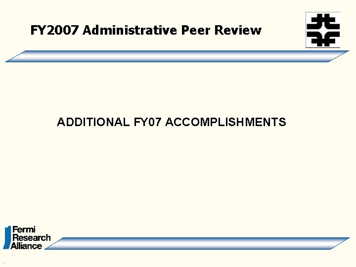 FY 2007 Administrative Peer Review ADDITIONAL FY 07 ACCOMPLISHMENTS . 