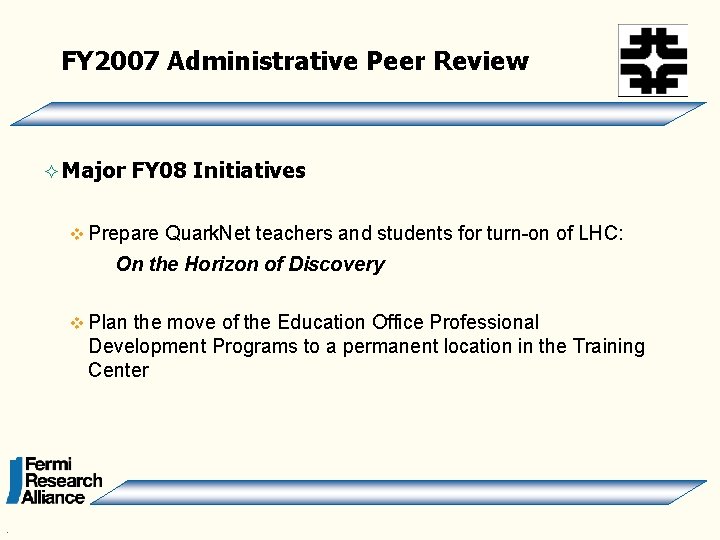 FY 2007 Administrative Peer Review ² Major FY 08 Initiatives v Prepare Quark. Net