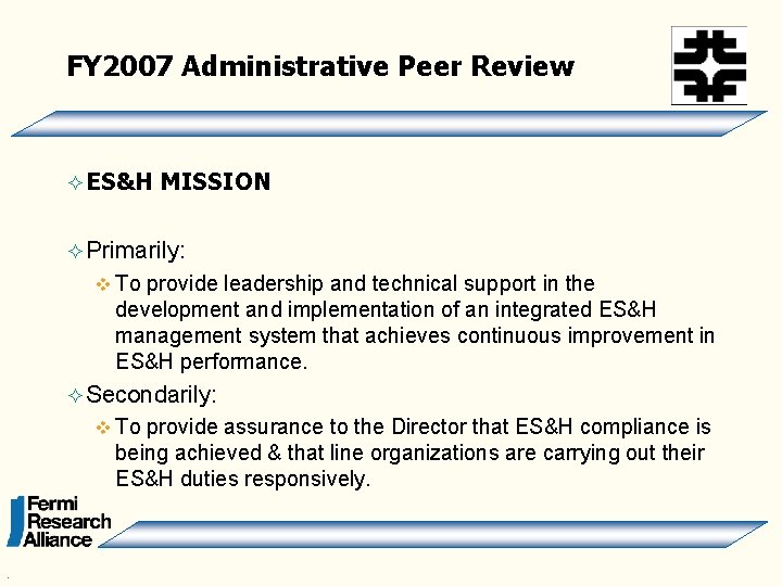 FY 2007 Administrative Peer Review ² ES&H MISSION ² Primarily: v To provide leadership