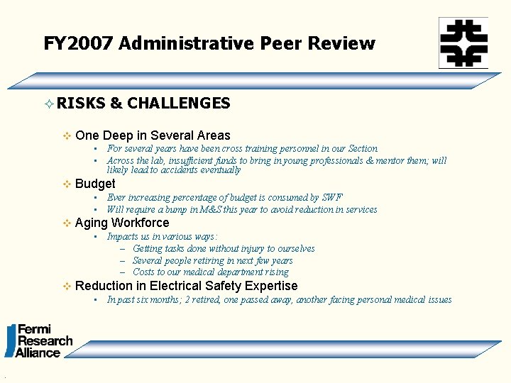 FY 2007 Administrative Peer Review ² RISKS v One Deep in Several Areas •