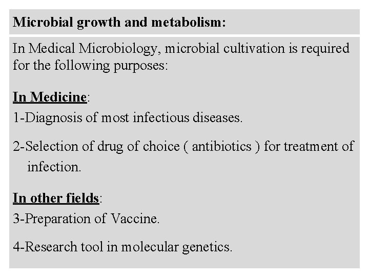 Microbial growth and metabolism: In Medical Microbiology, microbial cultivation is required for the following