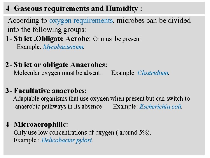4 - Gaseous requirements and Humidity : According to oxygen requirements, microbes can be