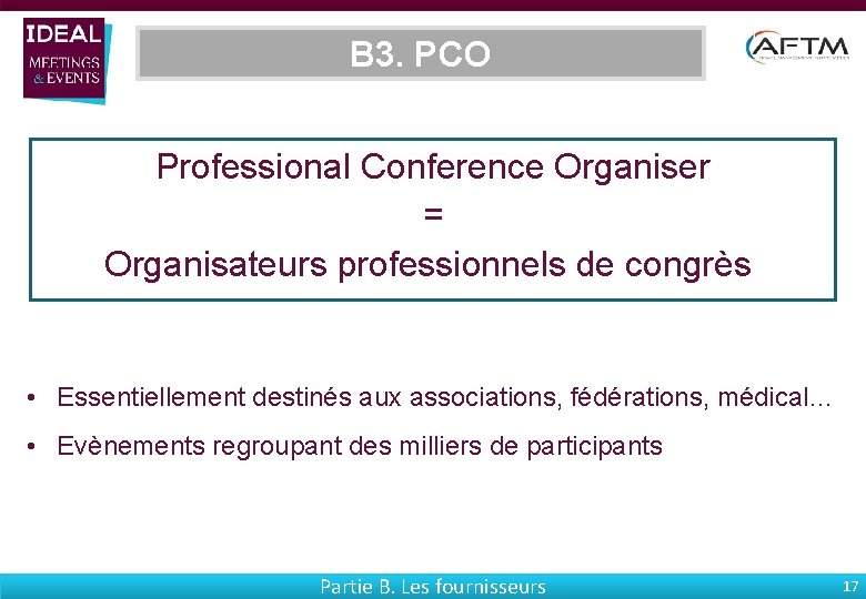 B 3. PCO Professional Conference Organiser = Organisateurs professionnels de congrès • Essentiellement destinés