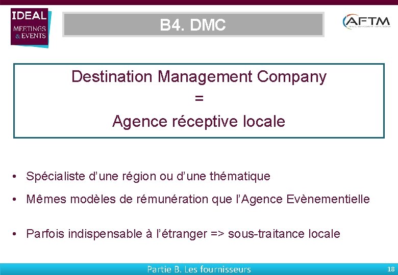 B 4. DMC Destination Management Company = Agence réceptive locale • Spécialiste d’une région