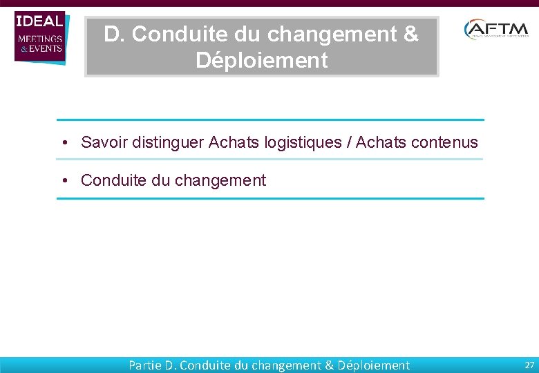 D. Conduite du changement & Déploiement • Savoir distinguer Achats logistiques / Achats contenus