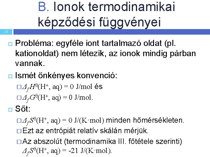 B. Ionok termodinamikai képződési függvényei 10 Probléma: egyféle iont tartalmazó oldat (pl. kationoldat) nem