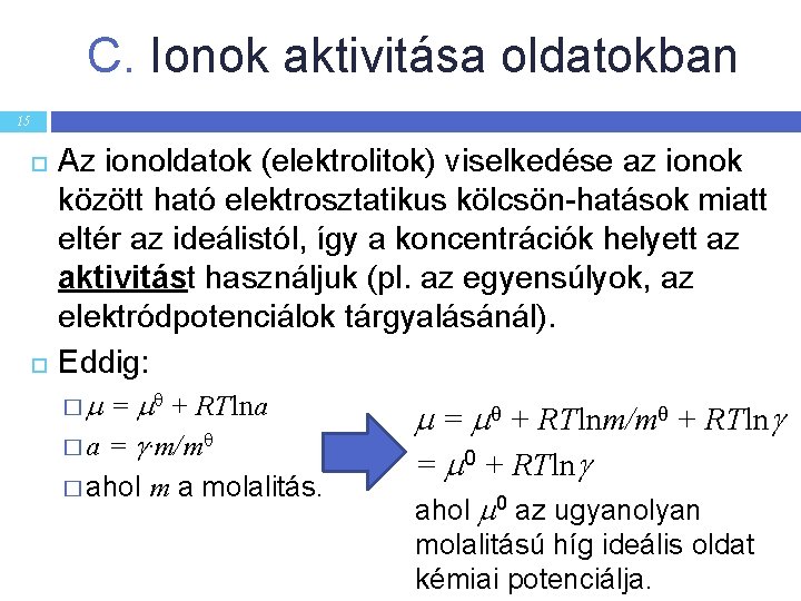 C. Ionok aktivitása oldatokban 15 Az ionoldatok (elektrolitok) viselkedése az ionok között ható elektrosztatikus