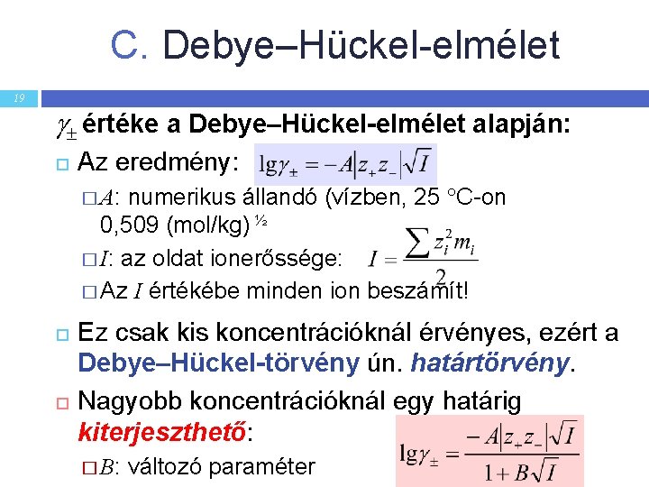 C. Debye–Hückel-elmélet 19 értéke a Debye–Hückel-elmélet alapján: Az eredmény: numerikus állandó (vízben, 25 C-on